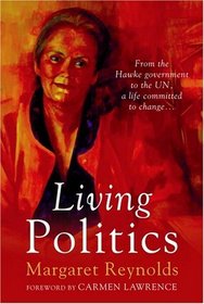 Living Politics: From the Hawke Government to the UN, a Life Committed to Change