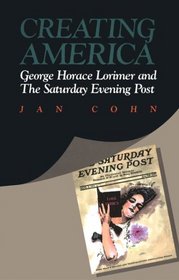 Creating America: George Horace Lorimer and The Saturday Evening Post