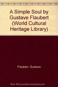 A Simple Soul by Gustave Flaubert (World Cultural Heritage Library)