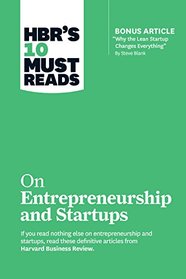 HBR's 10 Must Reads on Entrepreneurship and Startups (featuring Bonus Article ?Why the Lean Startup Changes Everything? by Steve Blank)