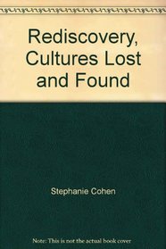 Rediscovery, Cultures Lost and Found