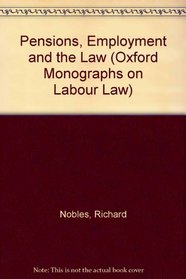 Pensions, Employment, and the Law (Oxford Monographs on Labour Law)