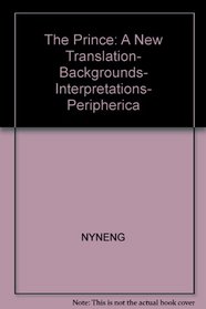 The prince: A new translation, backgrounds, interpretations, peripherica (A Norton critical edition)