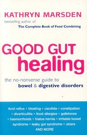 Good Gut Healing: The No-Nonsense Guide to Bowel and Digestive Disorders