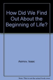 How Did We Find Out About the Beginning of Life? (How Did We Find Out--Series)
