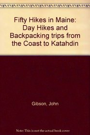 Fifty Hikes in Maine: Day Hikes and Backpacking trips from the Coast to Katahdin