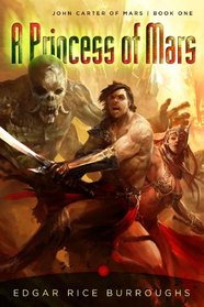 A Princess of Mars (Barsoom / John Carter of Mars, Bk 1)