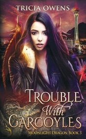 Trouble with Gargoyles: an Urban Fantasy (Moonlight Dragon) (Volume 3)