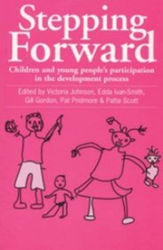 Stepping Forward: Children and Young Peoples Participation in the Development Process (Intermediate Technology Publications in Participation Series)