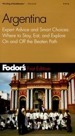 Fodor's Argentina, 1st Edition : Expert Advice and Smart Choices: Where to Stay, Eat, and Explore On and Off the Beaten Path (Fodor's Gold Guides)