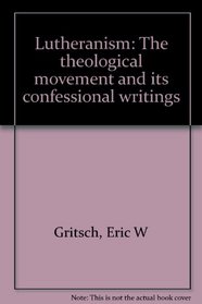 Lutheranism: The theological movement and its confessional writings