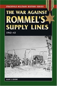 The War Against Rommel's Supply Lines, 1942-43 (Stackpole Military History Series)