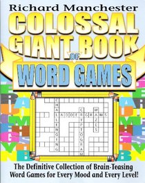 Colossal Giant Book of Word Games: The Definitive Collection of Brain-Teasing Word Games for Every Mood and Every Level!