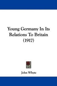 Young Germany In Its Relations To Britain (1917)