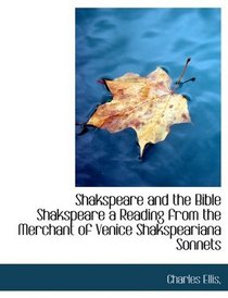 Shakspeare and the Bible Shakspeare a Reading from the Merchant of Venice Shakspeariana Sonnets