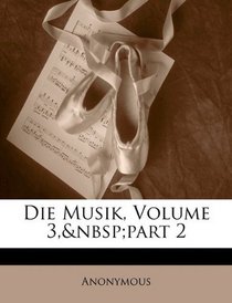 Die Musik, Volume 3, part 2 (German Edition)