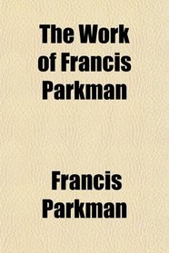 The Work of Francis Parkman