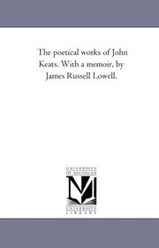 The Poetical Works of John Keats: with a memoir