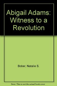 Abigail Adams: Witness to a Revolution