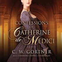 The Confessions of Catherine de Medici (Audio CD) (Unabridged)