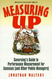 Measuring Up: Governing's Guide to Performance Measurement for Geniuses (And Other Public Managers) (Governing Management Series)