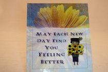 May Each New Day Find You Feeling Better