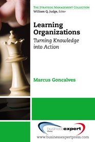 Learning Organizations: Turning Knowledge into Action