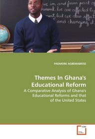 Themes In Ghana's Educational Reform: A Comparative Analysis of Ghana's Educational Reforms and that of the United States
