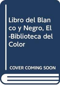 Libro del Blanco y Negro, El-Biblioteca del Color (Spanish Edition)