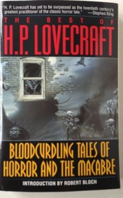 The Best of H. P. Lovecraft: Bloodcurdling Tales of Horror and the Macabre