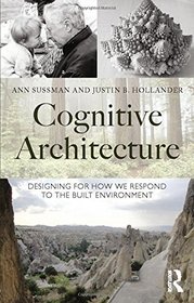 Cognitive Architecture: Designing for How We Respond to the Built Environment