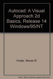 Autocad: A Visual Approach 2d Basics, Release 14 Windows/95/Nt