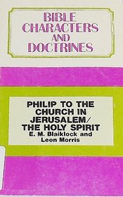 Bible Characters and Doctrines: Philip to the Church in Jerusalem/The Holy Spirit