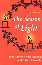 The Season of Light: Daily Prayer for the Lighting of the Advent Wreath (Advent/Christmas)