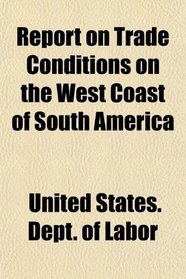 Report on Trade Conditions on the West Coast of South America
