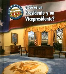 Que es un presidente y un vicepresidente?/ What's a President and a Vice President? (Mi Primera Guia Acera Del Gobierno/ First Guide to Government) (Spanish Edition)