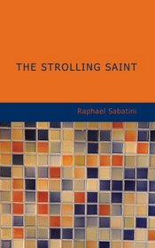 The Strolling Saint: Being the Confessions of the High & Mighty Agostin