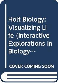 Holt Biology: Visualizing Life (Interactive Explorations in Biology, Cell Biology & Genetics)
