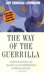 The Way of the Guerrilla : Achieving Success and Balance as an Entrepreneur in the 21st Century (Guerrilla Marketing)
