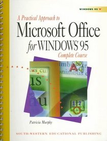 A Practical Approach to Microsoft Office for Windows 95: Complete Course