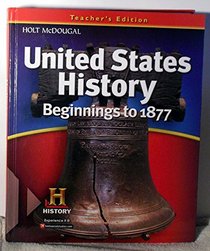 United States History: Teacher Edition Beginnings to 1877 2012