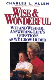 Wise  Wonderful: Wit and Wisdom, Answering Life's Questions As We Grow Older