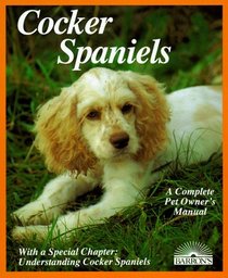 Cocker Spaniels: A Complete Pet Owner's Manual