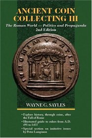 Ancient Coin Collecting III: The Roman World - Politics and Propaganda (Ancient Coin Collecting)