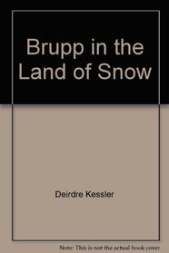 Brupp in the Land of Snow (Another Story for Another Time)