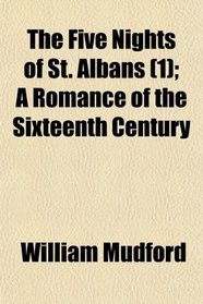 The Five Nights of St. Albans (1); A Romance of the Sixteenth Century