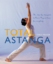 Total Astanga: The Step-by-Step Guide to Power Yoga at Home for Everybody