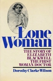 Lone Woman: The Story of Elizabeth Blackwell, the First Woman Doctor