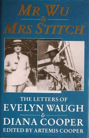 Mr. Wu & Mrs. Stitch: The Letters of Evelyn Waugh & Diana Cooper