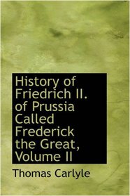 History of Friedrich II. of Prussia Called Frederick the Great, Volume II